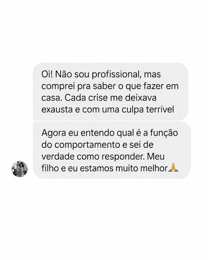 Não sou profissional, mas comprei pra saber o que fazer em casa. Agora entendo qual é a função do comportamento e sei de verdade como responder. Meu filho e eu estamos muito melhor.